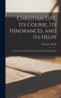 Christian Life, Its Course, Its Hindrances, and Its Helps : Sermons, Preached Mostly in the Chapel of Rugby School - Book