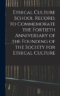 Ethical Culture School Record, to Commemorate the Fortieth Anniversary of the Founding of the Society for Ethical Culture - Book