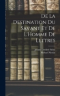 De La Destination Du Savant Et De L'Homme De Lettres - Book