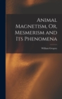 Animal Magnetism, Or, Mesmerism and Its Phenomena - Book