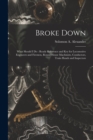 Broke Down : What Should I Do: Ready Reference and Key for Locomotive Engineers and Firemen, Round House Machinists, Conductors, Train Hands and Inspectors - Book