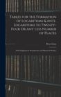 Tables for the Formation of Logarithms & Anti-Logarithms to Twenty-Four Or Any Less Number of Places : With Explanatory Introduction and Historical Preface - Book