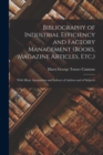 Bibliography of Industrial Efficiency and Factory Management (Books, Magazine Articles, Etc.) : With Many Annotations and Indexes of Authors and of Subjects - Book