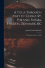 A Tour Through Part of Germany, Poland, Russia, Sweden, Denmark, &C : During the Summer of 1805 - Book