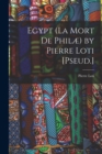 Egypt (La Mort De Philæ) by Pierre Loti [Pseud.] - Book