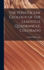 The Pleistocene Geology of the Leadville Quadrangle, Colorado - Book