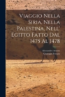 Viaggio Nella Siria, Nella Palestina, Nell' Egitto Fatto Dal 1475 Al 1478 - Book