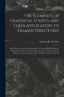 The Elements of Graphical Statics and Their Application to Framed Structures : With Numerous Practical Examples of Cranes--Bridge, Roof and Suspension Trusses--Braced and Stone Arches--Pivot and Draw - Book