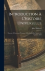 Introduction A L'Histoire Universelle : Discours D'Ouverture Prononce A La Faculte Des Lettres, Le 9 Janvier 1834 - Book