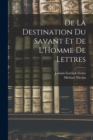De La Destination Du Savant Et De L'Homme De Lettres - Book