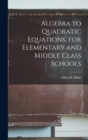 Algebra to Quadratic Equations, for Elementary and Middle Class Schools - Book