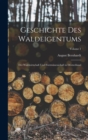 Geschichte Des Waldeigentums : Der Waldwirtschaft Und Forstwissenschaft in Deutschland; Volume 1 - Book