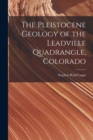 The Pleistocene Geology of the Leadville Quadrangle, Colorado - Book
