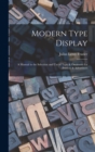 Modern Type Display : A Manual in the Selection and Use of Type & Ornament for Printers & Advertisers - Book