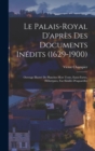 Le Palais-Royal D'apres Des Documents Inedits (1629-1900) : Ouvrage Illustre De Planches Hors Texte, Eaux-Fortes, Heliotypies, Fac-Similes D'aquarelles - Book