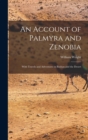 An Account of Palmyra and Zenobia : With Travels and Adventures in Bashan and the Desert - Book