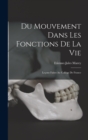 Du Mouvement Dans Les Fonctions De La Vie : Lecons Faites Au College De France - Book
