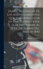 Diario Razonado De Los Acontecimientos Que Tuvieron Lugar En Barcelona, Desde El 13 De Noviembre Al 22 De Diciembre Del Ano De 1842 - Book