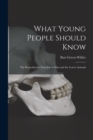 What Young People Should Know : The Reproductive Function in Man and the Lower Animals - Book