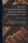 Taylor's Legislative History and Souvenir of Connecticut, 190- : Portraits and Sketches of State Officials, Senators, Representatives, Etc. List of Committees. Portraits and Roll of Delegates to Const - Book