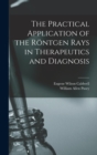 The Practical Application of the Rontgen Rays in Therapeutics and Diagnosis - Book