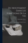 Du Mouvement Dans Les Fonctions De La Vie : Lecons Faites Au College De France - Book