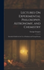 Lectures On Experimental Philosophy, Astronomy, and Chemistry : Intended Chiefly for the Use of Students and Young Persons - Book
