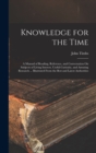 Knowledge for the Time : A Manual of Reading, Reference, and Conversation On Subjects of Living Interest, Useful Curiosity, and Amusing Research ... Illustrated From the Best and Latest Authorities - Book