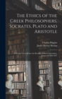 The Ethics of the Greek Philosophers, Socrates, Plato and Aristotle : A Lecture Given Before the Brooklyn Ethical Association, Season of 1896-1897 - Book