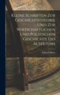 Kleine Schriften Zur Geschichtstheorie Und Zur Wirtschaftlichen Und Politischen Geschichte Des Altertums - Book