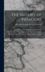 The History of Paraguay : Containing ... a Full and Authentic Account of the Establishments Formed There by the Jesuits, From Among the Savage Natives ... Establishments Allowed to Have Realized the S - Book