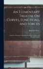 An Elementary Treatise On Curves, Functions, and Forces : Calculus of Imaginary Quantities, Residual Calculus, and Integral Calculus - Book