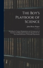The Boy's Playbook of Science : Including the Various Manipulations and Arrangements of Chemical and Philosophical Apparatus Required for the Successful Performance of Scientific Experiments - Book