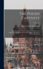 The Polish Captivity : An Account of the Present Position of the Poles in the Kingdom of Poland, and in the Polish Provinces of Austria, Prussia, and Russia; Volume 1 - Book