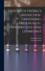 Friedrich Frobel's Menschen-Erziehung, Erziehungs-, Unterrichts-Und Lehrkunst - Book