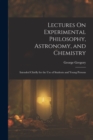 Lectures On Experimental Philosophy, Astronomy, and Chemistry : Intended Chiefly for the Use of Students and Young Persons - Book