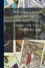 William Lilly's History of His Life and Times From the Year 1602 to 1681 - Book