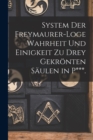 System Der Freymaurer-Loge Wahrheit Und Einigkeit Zu Drey Gekronten Saulen in P***. - Book
