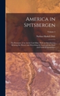 America in Spitsbergen : The Romance of an Arctic Coal-Mine, With an Introduction Relating the History and Describing the Land and the Flora and Fauna of Spitsbergen; Volume 2 - Book