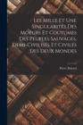 Les Mille Et Une Singularites Des Moeurs Et Coutumes Des Peuples Sauvages, Demi-Civilises Et Civiles Des Deux Mondes - Book