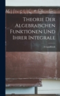 Theorie Der Algebraischen Funktionen Und Ihrer Integrale - Book