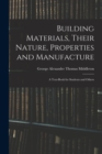 Building Materials, Their Nature, Properties and Manufacture : A Text-Book for Students and Others - Book