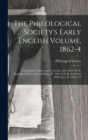 The Philological Society's Early English Volume, 1862-4 : Containing I. Liber Cure Cocorum, a B. 1440 A. D. Ii. Hampole's Pricke of Conscience, a B. 1340 A. D. Iii. the Castel Off Loue, a B. 1320 A. D - Book