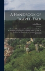 A Handbook of Travel-Talk : A Collection of Dialogues and Vocabularies Intended to Serve As Interpreter to Travellers in Germany, France, Or Italy, by the Ed. of the Handbooks for Germany, France and - Book