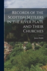 Records of the Scottish Settlers in the River Plate and Their Churches - Book