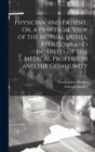 Physician and Patient, Or, a Practical View of the Mutual Duties, Relations and Interests of the Medical Profession and the Community - Book