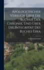 Apologetischer Versuch Uber Die Bucher Der Chronik, Und Uber Die Integritat Des Buches Esra - Book