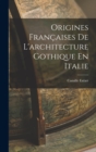 Origines Francaises De L'architecture Gothique En Italie - Book