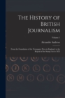 The History of British Journalism : From the Foundation of the Newspaper Press in England, to the Repeal of the Stamp Act in 1855; Volume 1 - Book