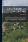 A Handbook of Travel-Talk : A Collection of Dialogues and Vocabularies Intended to Serve As Interpreter to Travellers in Germany, France, Or Italy, by the Ed. of the Handbooks for Germany, France and - Book